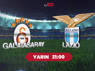 Galatasay Lazio maçını kaçırmayın: Yarın akşam saat 21.00’de canlı yayında tv100’de!
