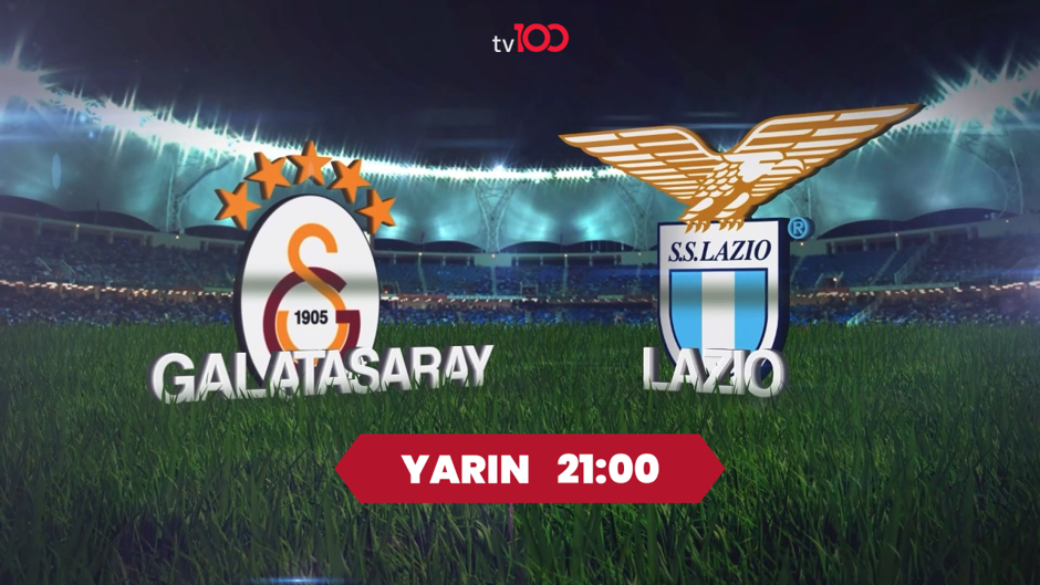 Galatasay Lazio maçını kaçırmayın: Yarın akşam saat 21.00’de canlı yayında tv100’de!